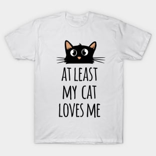 At least my cat loves me cute and funny black cat T-Shirt